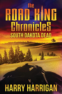 The Road King Chronicles: South Dakota Dead The Road King Chronicles: South Dakota Dead