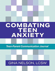 Combating Teen Anxiety: Teen-Parent Communication Journal Combating Teen Anxiety: Teen-Parent Communication Journal
