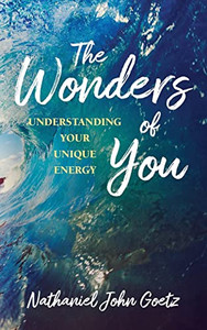 The Wonders of You: Understanding Your Unique Energy The Wonders of You: Understanding Your Unique Energy