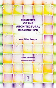 Figments of the Architectural Imagination