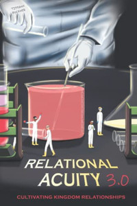 Relational Acuity 3.0: Cultivating Kingdom Relationships Relational Acuity 3.0: Cultivating Kingdom Relationships
