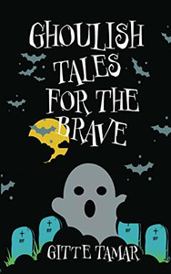 Ghoulish Tales For The Brave Ghoulish Tales For The Brave