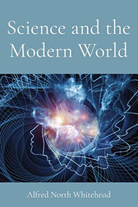 Science and the Modern World Science and the Modern World