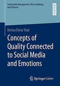 Concepts of Quality Connected to Social Media and Emotions (Sustainable Management, Wertschöpfung und Effizienz) Concepts of Quality Connected to Social Media and Emotions (Sustainable Management, Wertschöpfung und Effizienz)