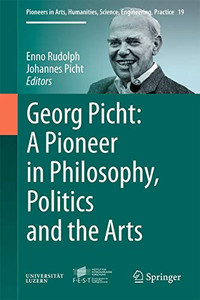 Georg Picht: A Pioneer in Philosophy, Politics and the Arts (Pioneers in Arts, Humanities, Science, Engineering, Practice, 19) Georg Picht: A Pioneer in Philosophy, Politics and the Arts (Pioneers in Arts, Humanities, Science, Engineering, Practice, 19)