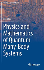 Physics and Mathematics of Quantum Many-Body Systems (Graduate Texts in Physics) Physics and Mathematics of Quantum Many-Body Systems (Graduate Texts in Physics)