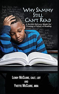 Why Sammy Still Can't Read: A Service Delivery Model for Creating a Culture of Reading Why Sammy Still Can't Read: A Service Delivery Model for Creating a Culture of Reading