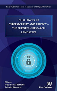 Challenges in Cybersecurity and Privacy: The European Research Landscape (River Publishers Series in Security and Digital Forensics)