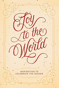 Joy to the World: Inspiration to Celebrate the Season