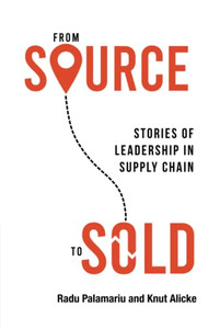 From Source to Sold: Stories of Leadership in Supply Chain From Source to Sold: Stories of Leadership in Supply Chain