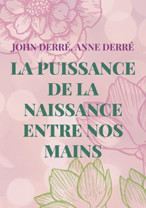 La puissance de la naissance entre nos mains (French Edition) La puissance de la naissance entre nos mains (French Edition)
