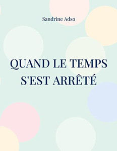 Quand Le Temps s'est arrêté (French Edition)