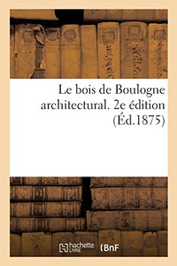 Le bois de Boulogne architectural. 2e édition (French Edition)