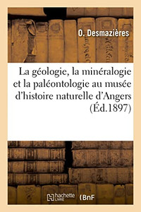 La géologie, la minéralogie et la paléontologie au musée d'histoire naturelle de la ville d'Angers (French Edition)