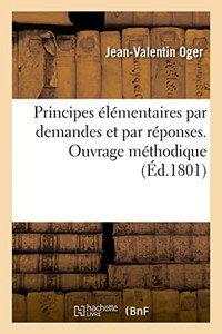 Principes élémentaires par demandes et par réponses. Ouvrage méthodique (French Edition)