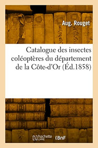 Catalogue des insectes coléoptères du département de la Côte-d'Or (French Edition)