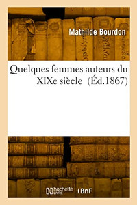 Quelques femmes auteurs du XIXe siècle (French Edition)