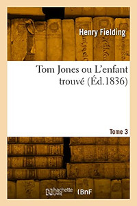 Tom Jones ou L'enfant trouvé. Tome 3 (French Edition) Tom Jones ou L'enfant trouvé. Tome 3 (French Edition)