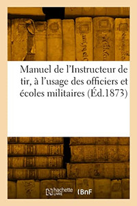 Ministère de la guerre. Manuel de l'Instructeur de tir, à l'usage des officiers et écoles militaires (French Edition)