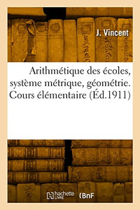 Arithmétique des écoles, système métrique, géométrie (French Edition) Arithmétique des écoles, système métrique, géométrie (French Edition)