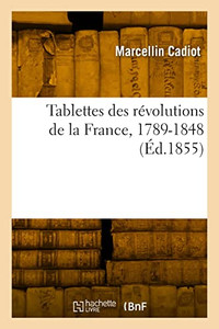 Tablettes des révolutions de la France, 1789-1848 (French Edition)