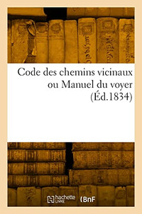 Code des chemins vicinaux ou Manuel du voyer (French Edition) Code des chemins vicinaux ou Manuel du voyer (French Edition)