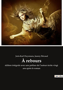 À rebours: édition intégrale avec une préface de l'auteur écrite vingt ans après le roman (French Edition) À rebours: édition intégrale avec une préface de l'auteur écrite vingt ans après le roman (French Edition)