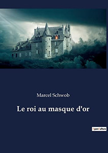 Le roi au masque d'or (French Edition) Le roi au masque d'or (French Edition)