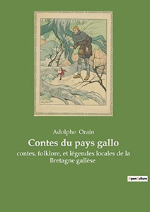 Contes du pays gallo: contes, folklore, et légendes locales de la Bretagne gallèse (French Edition) Contes du pays gallo: contes, folklore, et légendes locales de la Bretagne gallèse (French Edition)