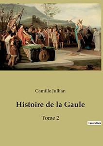 Histoire de la Gaule: Tome 2 (French Edition) Histoire de la Gaule: Tome 2 (French Edition)