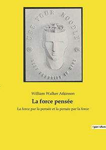 La force pensée: La force par la pensée et la pensée par la force (French Edition) La force pensée: La force par la pensée et la pensée par la force (French Edition)