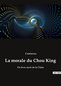 La morale du Chou King: Ou livre sacré de la Chine (French Edition)