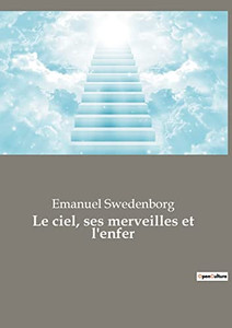 Le ciel, ses merveilles et l'enfer (French Edition) Le ciel, ses merveilles et l'enfer (French Edition)