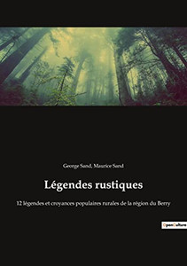 Légendes rustiques: 12 légendes et croyances populaires rurales de la région du Berry (French Edition) Légendes rustiques: 12 légendes et croyances populaires rurales de la région du Berry (French Edition)