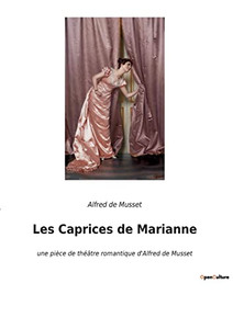 Les Caprices de Marianne: une pièce de théâtre romantique d'Alfred de Musset (French Edition) Les Caprices de Marianne: une pièce de théâtre romantique d'Alfred de Musset (French Edition)