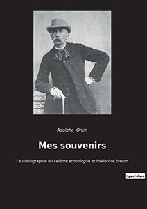 Mes souvenirs: l'autobiographie du célèbre ethnologue et folkloriste breton (French Edition)