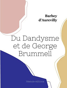 Du Dandysme et de George Brummell (French Edition)