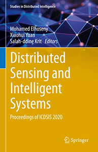 Distributed Sensing and Intelligent Systems: Proceedings of ICDSIS 2020 (Studies in Distributed Intelligence) Distributed Sensing and Intelligent Systems: Proceedings of ICDSIS 2020 (Studies in Distributed Intelligence)