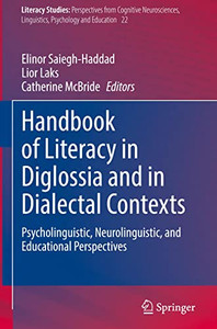 Handbook of Literacy in Diglossia and in Dialectal Contexts: Psycholinguistic, Neurolinguistic, and Educational Perspectives (Literacy Studies, 22) Handbook of Literacy in Diglossia and in Dialectal Contexts: Psycholinguistic, Neurolinguistic, and Educational Perspectives (Literacy Studies, 22)