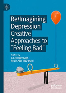 Re/Imagining Depression: Creative Approaches to Feeling Bad