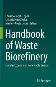 Handbook of Waste Biorefinery: Circular Economy of Renewable Energy Handbook of Waste Biorefinery: Circular Economy of Renewable Energy