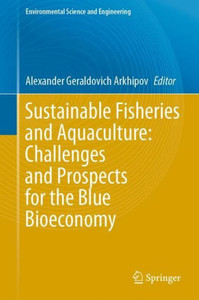 Sustainable Fisheries and Aquaculture: Challenges and Prospects for the Blue Bioeconomy (Environmental Science and Engineering)
