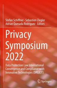 Privacy Symposium 2022: Data Protection Law International Convergence and Compliance with Innovative Technologies (DPLICIT) Privacy Symposium 2022: Data Protection Law International Convergence and Compliance with Innovative Technologies (DPLICIT)