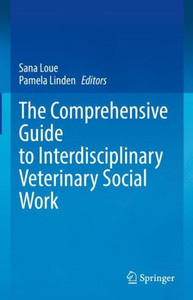 The Comprehensive Guide to Interdisciplinary Veterinary Social Work The Comprehensive Guide to Interdisciplinary Veterinary Social Work