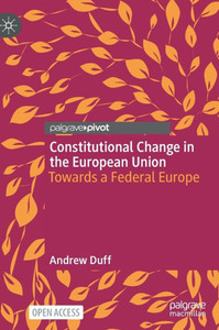 Constitutional Change in the European Union: Towards a Federal Europe Constitutional Change in the European Union: Towards a Federal Europe