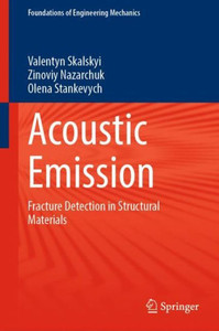 Acoustic Emission: Fracture Detection in Structural Materials (Foundations of Engineering Mechanics)