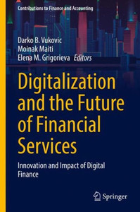 Digitalization and the Future of Financial Services: Innovation and Impact of Digital Finance (Contributions to Finance and Accounting)