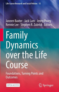 Family Dynamics over the Life Course: Foundations, Turning Points and Outcomes (Life Course Research and Social Policies, 15) Family Dynamics over the Life Course: Foundations, Turning Points and Outcomes (Life Course Research and Social Policies, 15)