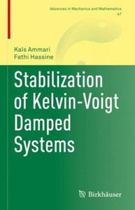 Stabilization of Kelvin-Voigt Damped Systems (Advances in Mechanics and Mathematics, 47) Stabilization of Kelvin-Voigt Damped Systems (Advances in Mechanics and Mathematics, 47)