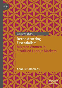 Deconstructing Essentialism: Migrant Women in Stratified Labour Markets Deconstructing Essentialism: Migrant Women in Stratified Labour Markets